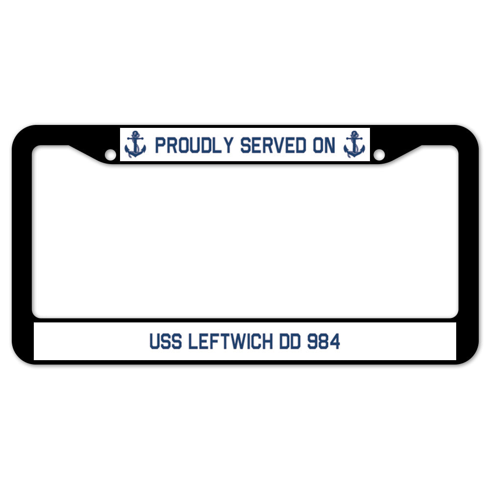 Proudly Served On USS LEFTWICH DD 984 License Plate Frame