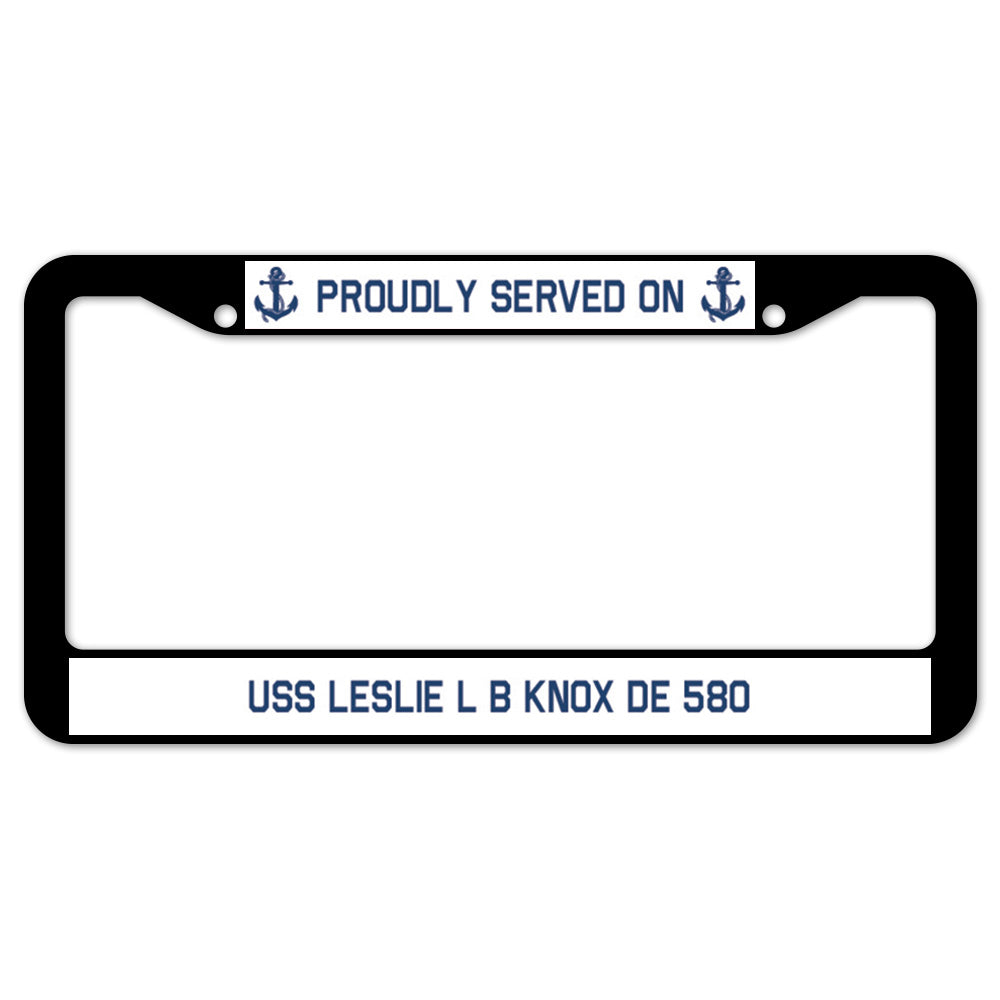 Proudly Served On USS LESLIE L B KNOX DE 580 License Plate Frame