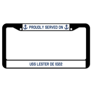 Proudly Served On USS LESTER DE 1022 License Plate Frame