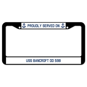 Proudly Served On USS BANCROFT DD 598 License Plate Frame