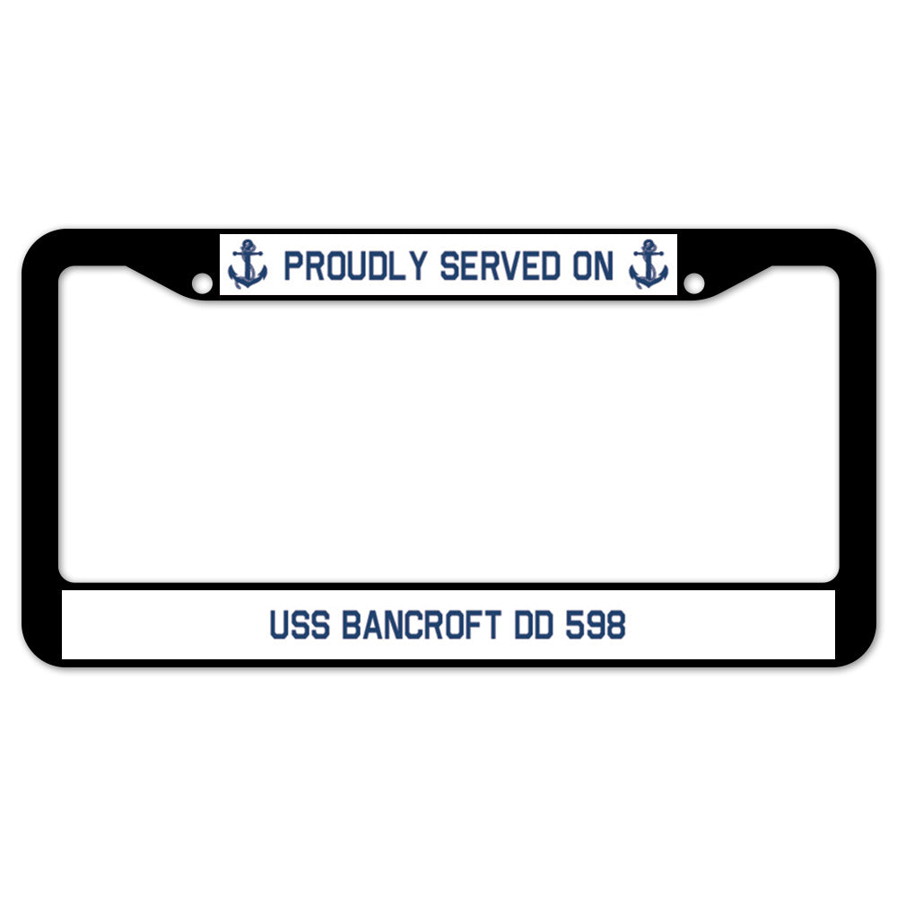 Proudly Served On USS BANCROFT DD 598 License Plate Frame