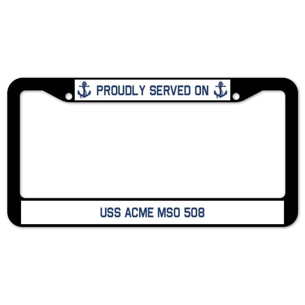 Proudly Served On USS ACME MSO 508 License Plate Frame