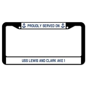 Proudly Served On USS LEWIS AND CLARK AKE 1 License Plate Frame