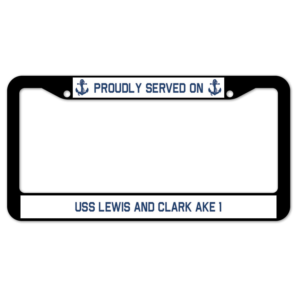 Proudly Served On USS LEWIS AND CLARK AKE 1 License Plate Frame