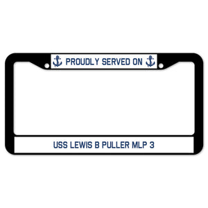 Proudly Served On USS LEWIS B PULLER MLP 3 License Plate Frame