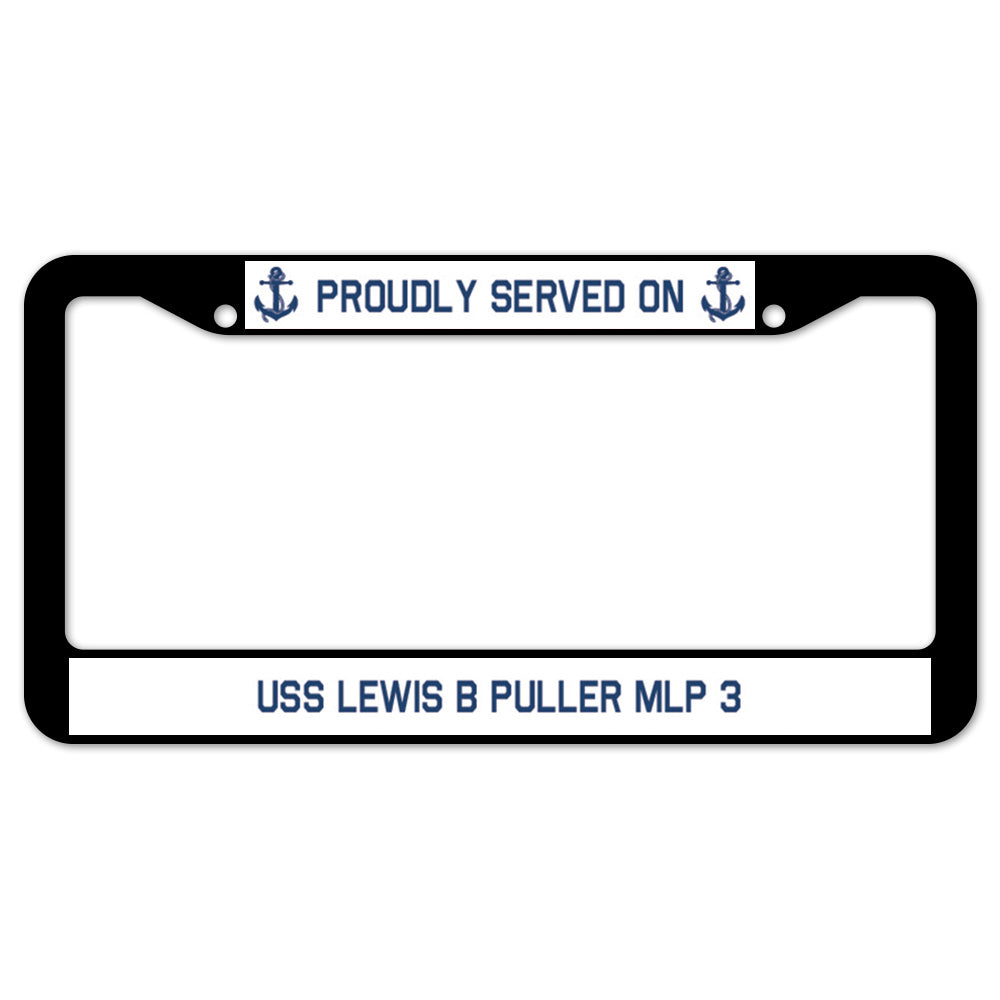 Proudly Served On USS LEWIS B PULLER MLP 3 License Plate Frame