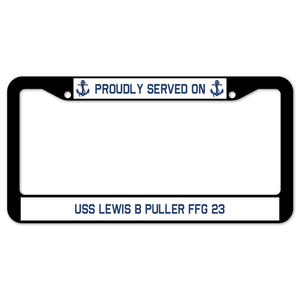 Proudly Served On USS LEWIS B PULLER FFG 23 License Plate Frame