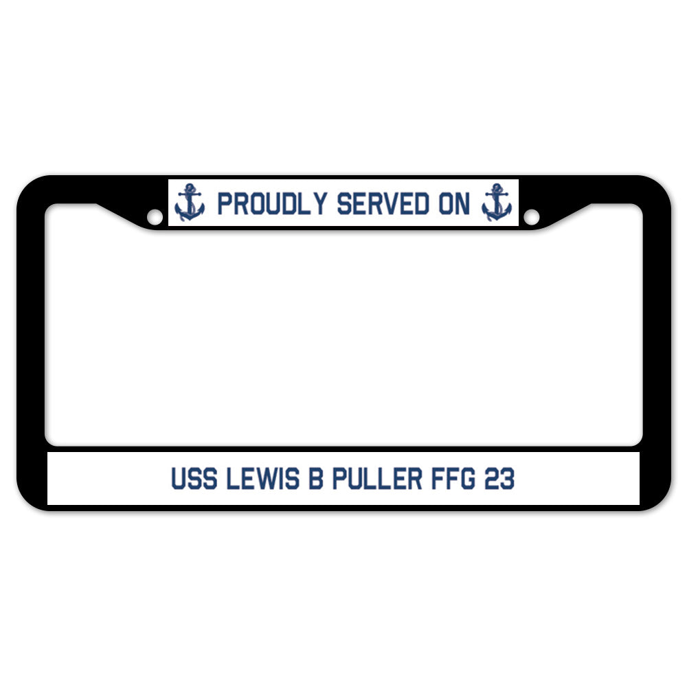 Proudly Served On USS LEWIS B PULLER FFG 23 License Plate Frame