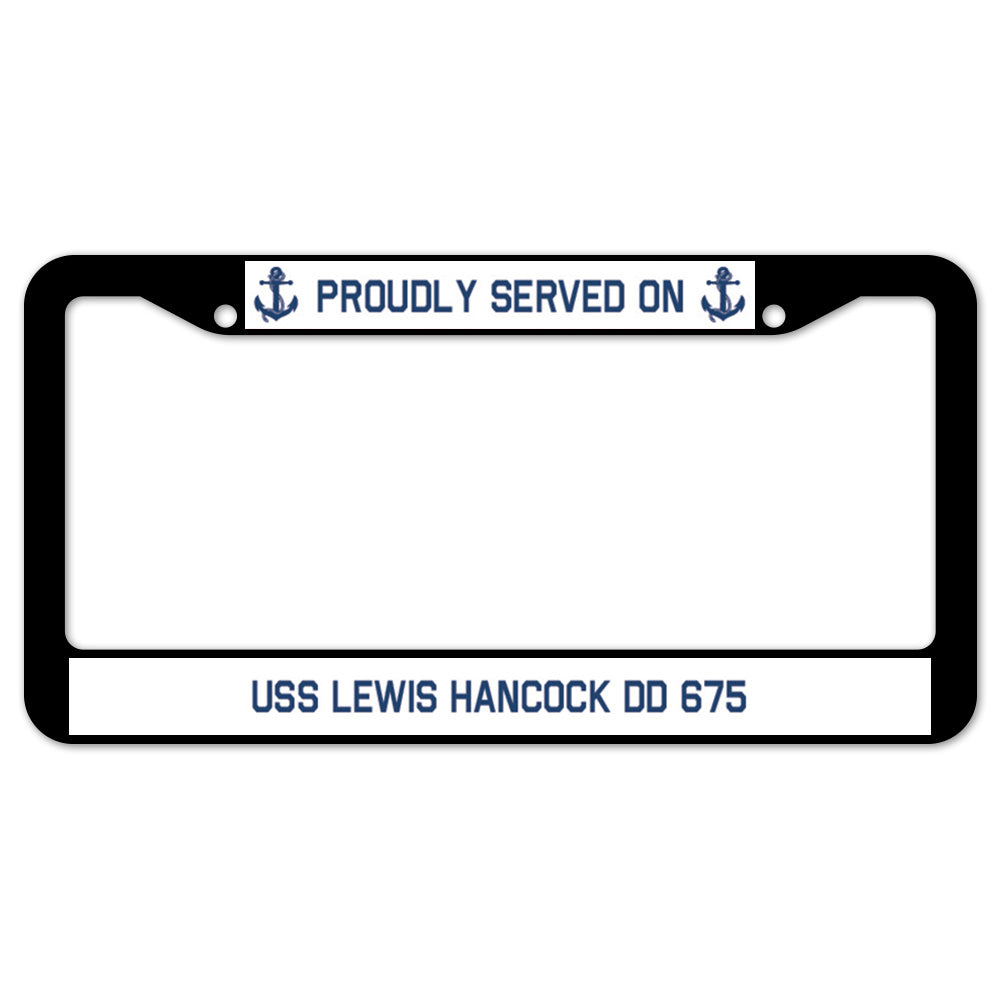 Proudly Served On USS LEWIS HANCOCK DD 675 License Plate Frame