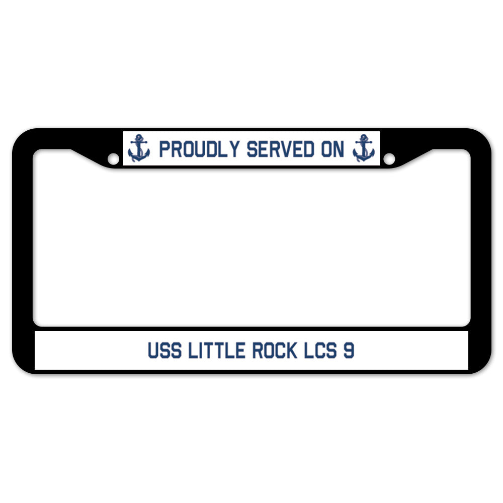 Proudly Served On USS LITTLE ROCK LCS 9 License Plate Frame