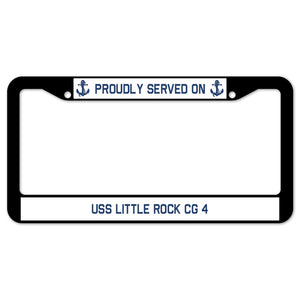 Proudly Served On USS LITTLE ROCK CG 4 License Plate Frame