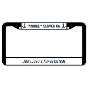 Proudly Served On USS LLOYD E ACREE DE 356 License Plate Frame