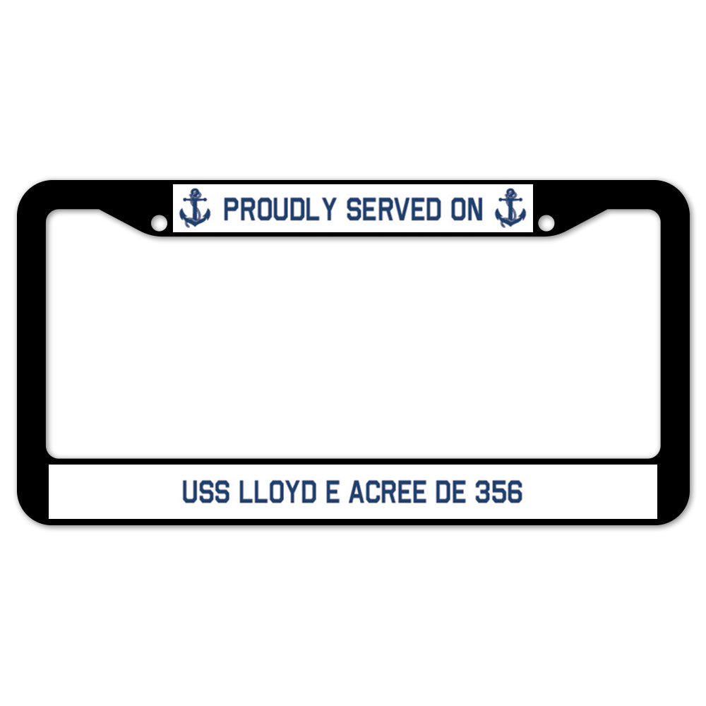 Proudly Served On USS LLOYD E ACREE DE 356 License Plate Frame