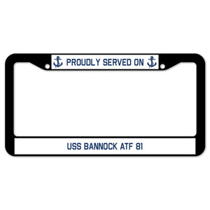 Proudly Served On USS BANNOCK ATF 81 License Plate Frame