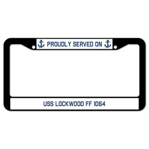 Proudly Served On USS LOCKWOOD FF 1064 License Plate Frame