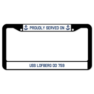 Proudly Served On USS LOFBERG DD 759 License Plate Frame