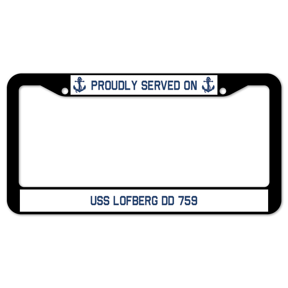 Proudly Served On USS LOFBERG DD 759 License Plate Frame