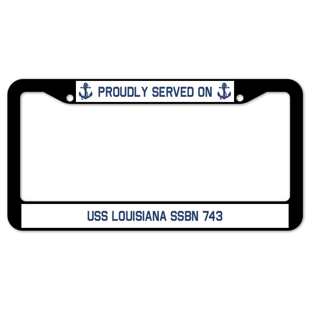 Proudly Served On USS LOUISIANA SSBN 743 License Plate Frame