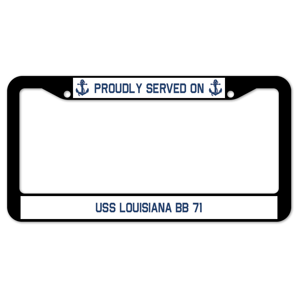 Proudly Served On USS LOUISIANA BB 71 License Plate Frame