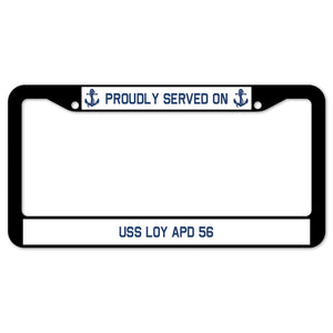 Proudly Served On USS LOY APD 56 License Plate Frame