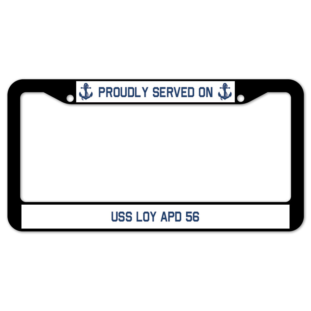 Proudly Served On USS LOY APD 56 License Plate Frame