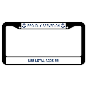 Proudly Served On USS LOYAL AGOS 22 License Plate Frame