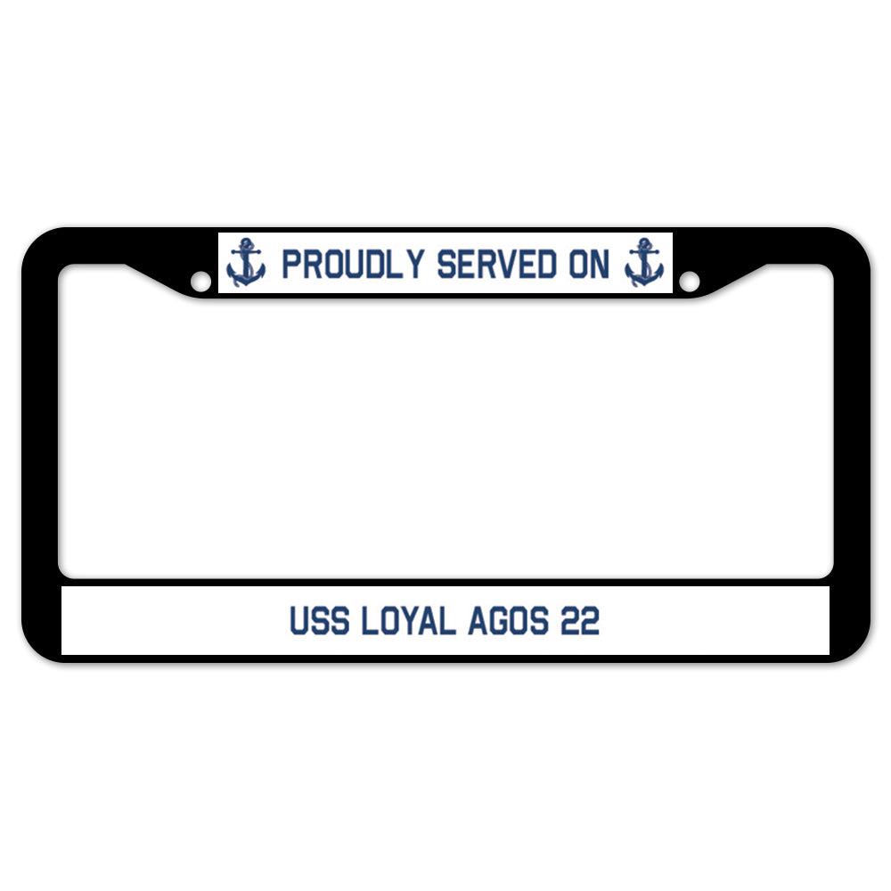 Proudly Served On USS LOYAL AGOS 22 License Plate Frame