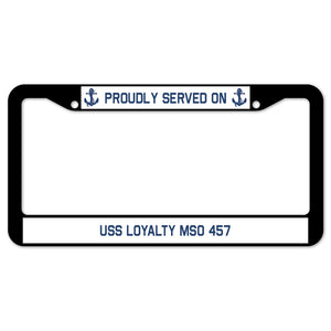 Proudly Served On USS LOYALTY MSO 457 License Plate Frame