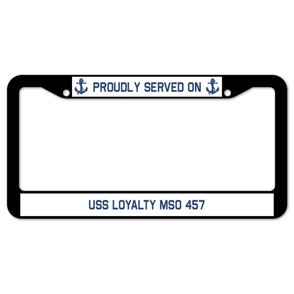 Proudly Served On USS LOYALTY MSO 457 License Plate Frame