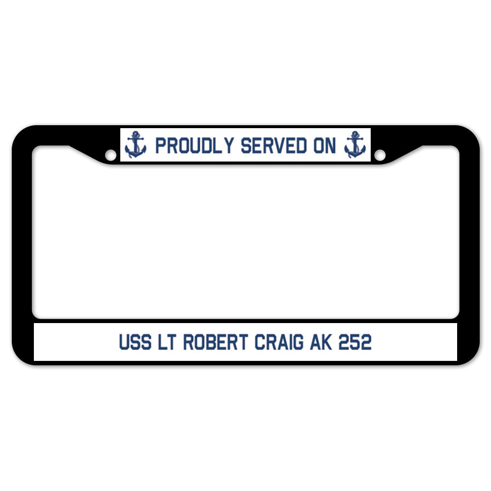 Proudly Served On USS LT ROBERT CRAIG AK 252 License Plate Frame