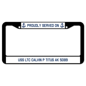 Proudly Served On USS LTC CALVIN P TITUS AK 5089 License Plate Frame