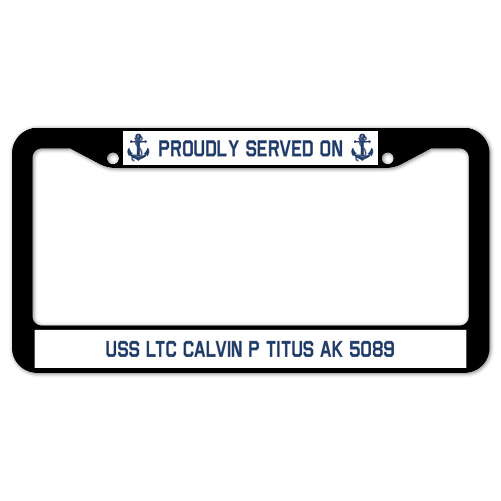 Proudly Served On USS LTC CALVIN P TITUS AK 5089 License Plate Frame