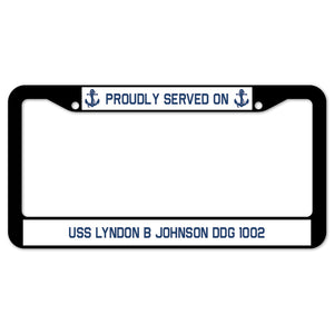 Proudly Served On USS LYNDON B JOHNSON DDG 1002 License Plate Frame