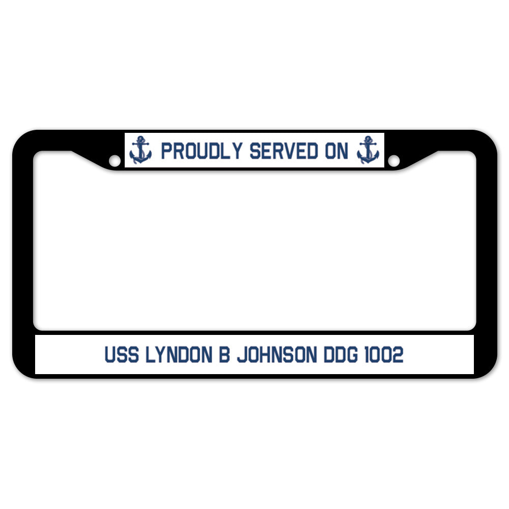 Proudly Served On USS LYNDON B JOHNSON DDG 1002 License Plate Frame