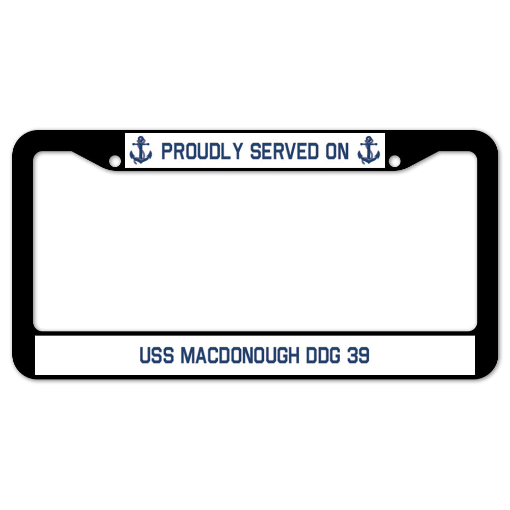 Proudly Served On USS MACDONOUGH DDG 39 License Plate Frame