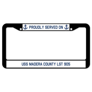 Proudly Served On USS MADERA COUNTY LST 905 License Plate Frame