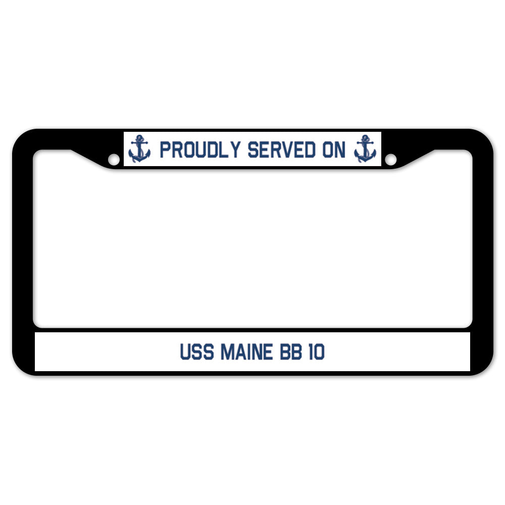 Proudly Served On USS MAINE BB 10 License Plate Frame