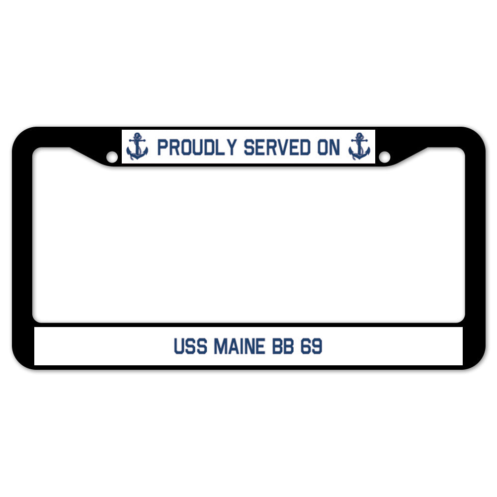 Proudly Served On USS MAINE BB 69 License Plate Frame