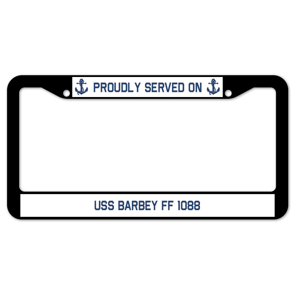 Proudly Served On USS BARBEY FF 1088 License Plate Frame