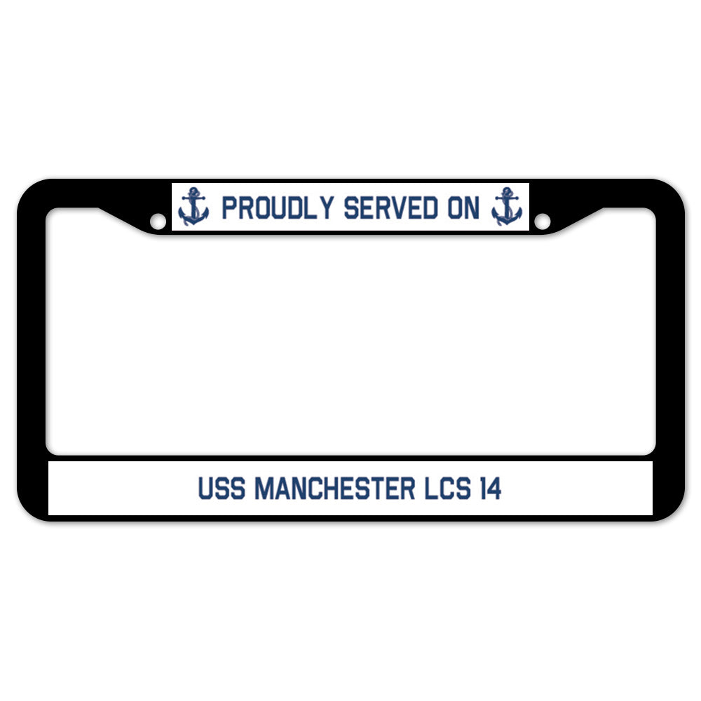 Proudly Served On USS MANCHESTER LCS 14 License Plate Frame