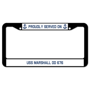 Proudly Served On USS MARSHALL DD 676 License Plate Frame