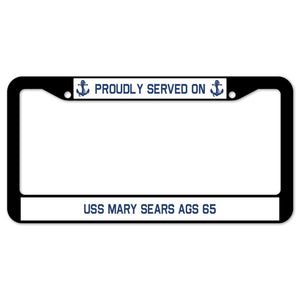 Proudly Served On USS MARY SEARS AGS 65 License Plate Frame