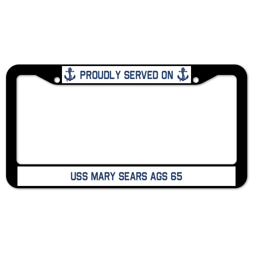 Proudly Served On USS MARY SEARS AGS 65 License Plate Frame