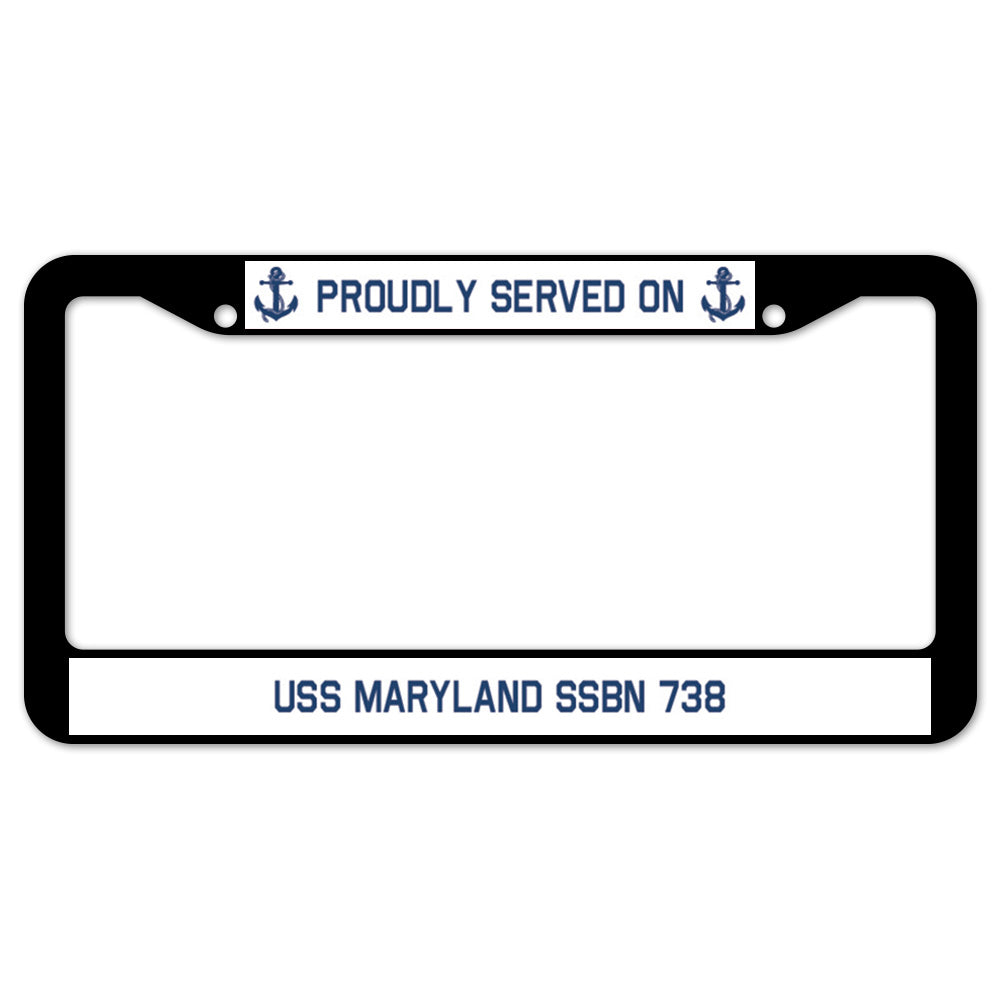 Proudly Served On USS MARYLAND SSBN 738 License Plate Frame