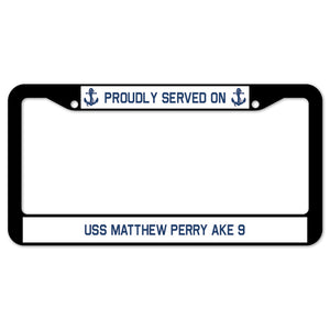 Proudly Served On USS MATTHEW PERRY AKE 9 License Plate Frame