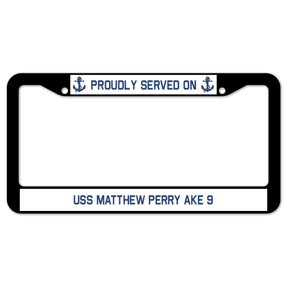 Proudly Served On USS MATTHEW PERRY AKE 9 License Plate Frame