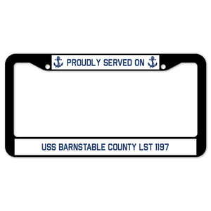 Proudly Served On USS BARNSTABLE COUNTY LST 1197 License Plate Frame