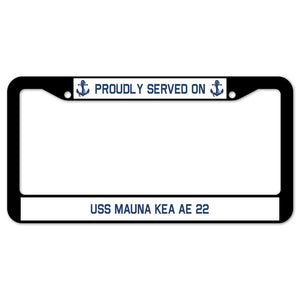 Proudly Served On USS MAUNA KEA AE 22 License Plate Frame