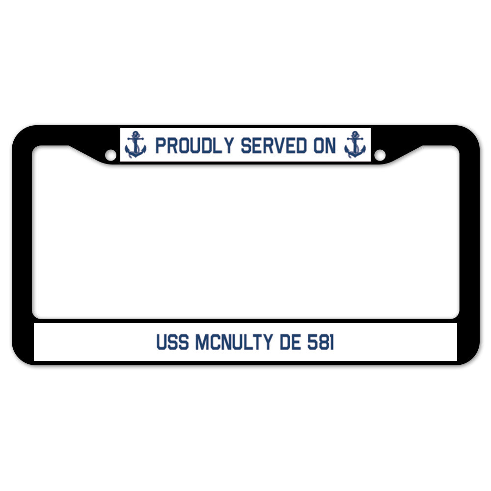 Proudly Served On USS MCNULTY DE 581 License Plate Frame