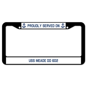 Proudly Served On USS MEADE DD 602 License Plate Frame